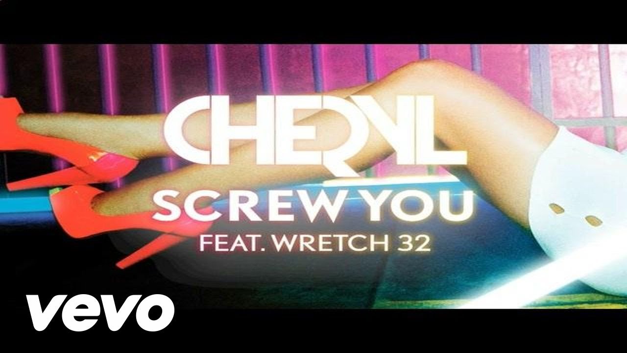 Cheryl - Screw You feat. Wretch 32
