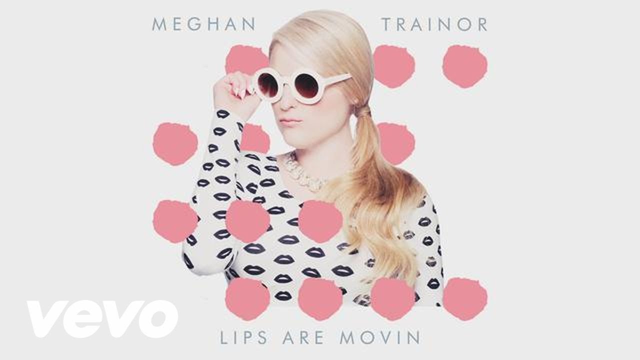 Meghan Trainor - Lips Are Moving