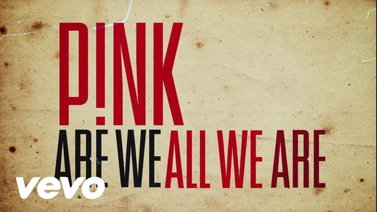 Pink - Are We All We Are