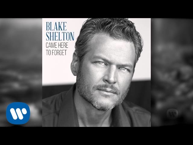 Blake Shelton - Came Here To Forget