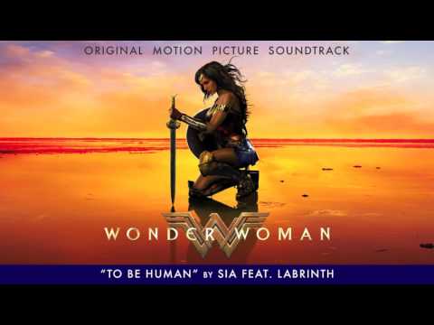 Sia - To Be Human feat. Labrinth (Wonder Woman Soundtrack)