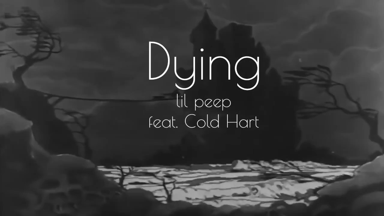 Lil Peep - Dying feat. Cold Hart