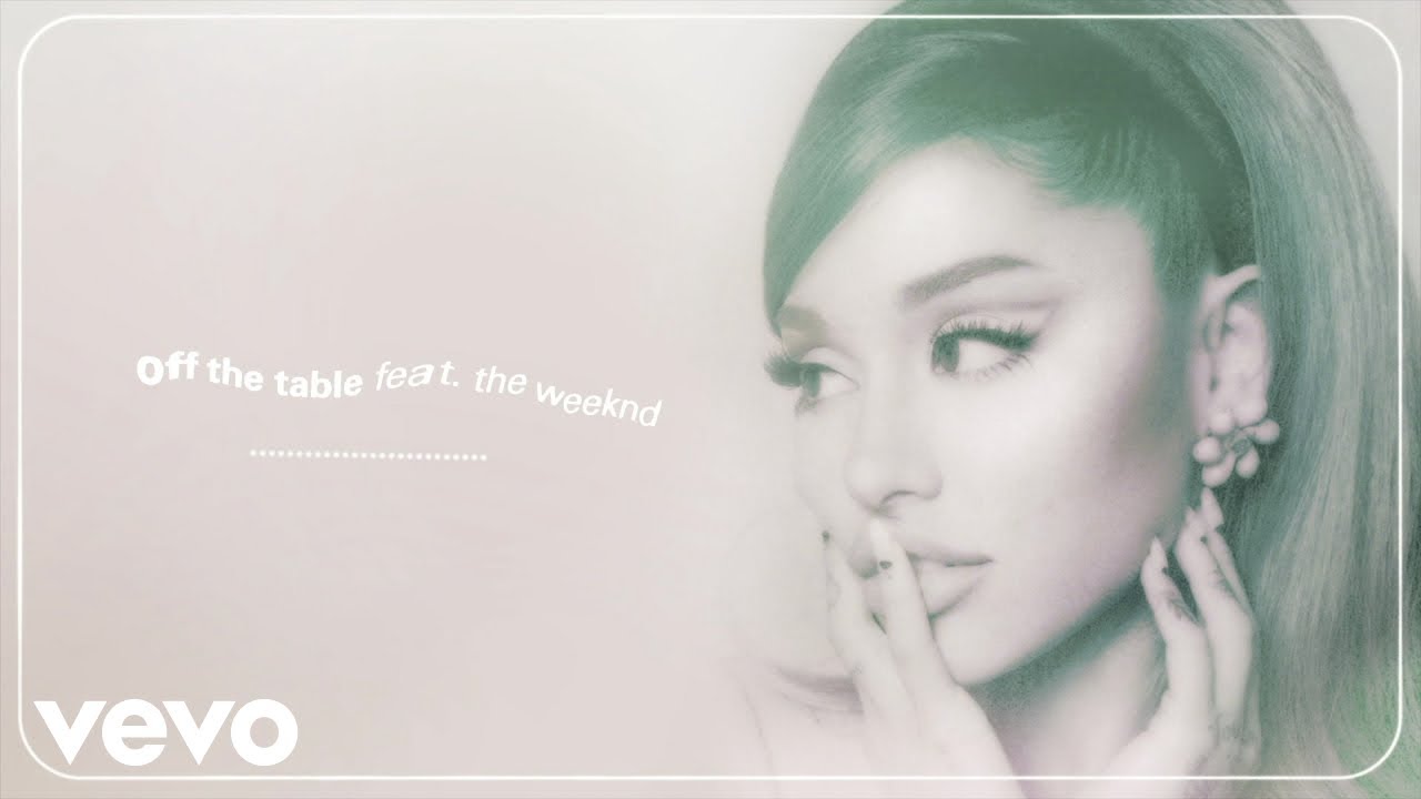 Ariana Grande & The Weeknd - off the table