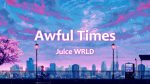 Juice WRLD - Awful Times